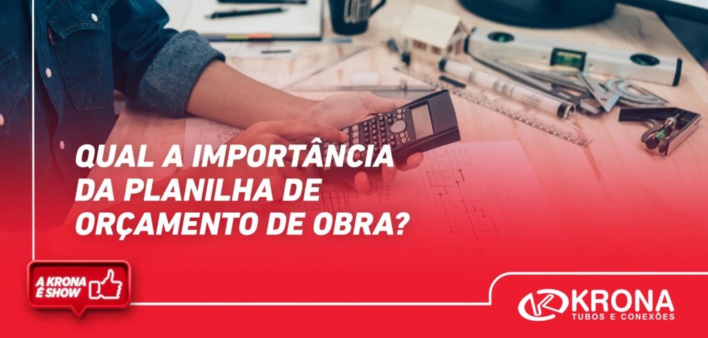 Qual a importância da planilha de orçamento de obra?